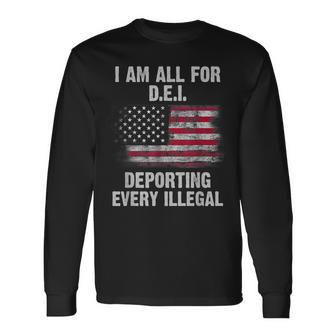 I Am All For Dei Deporting Every Illegal Long Sleeve T-Shirt - Thegiftio UK