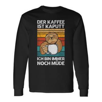 Der Kaffee Ist Kaputt Bin Noch Müde Faultier Morgenmuffel Langarmshirts - Geschenkecke