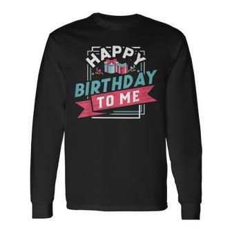 Diseño De Happy Birthday To Me T Diseño De Cumpleaños Regalo De Fiesta Camiseta de manga larga - Regaloses