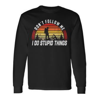 Don't Follow Me I Do Stupid Things Mountaineering And Hiking Long Sleeve T-Shirt - Thegiftio UK
