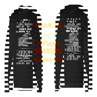 My Dream Job Would Be Driving The Karma Bus Tank Top Long Sleeve T-Shirt | Mazezy