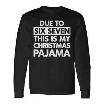 Due To Six Seven This Is My Christmas Pajama 67 Meme Long Sleeve T-Shirt - Thegiftio UK