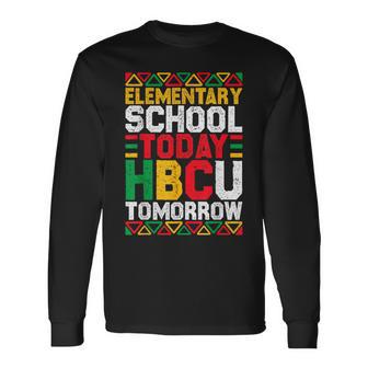 Elementary School Today Hbcu Tomorrow Black History Month Long Sleeve T-Shirt - Monsterry