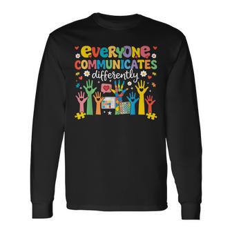 Everyone Communicates Differently Special Education Autism Long Sleeve T-Shirt - Seseable