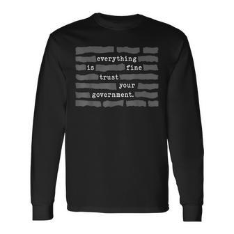 Everything Is Fine Trust Your Government Meme Long Sleeve T-Shirt - Thegiftio UK