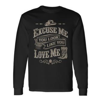 Excuse Me You Look Like You Love Me Cowboy Cowgirl Boots Long Sleeve T-Shirt - Monsterry