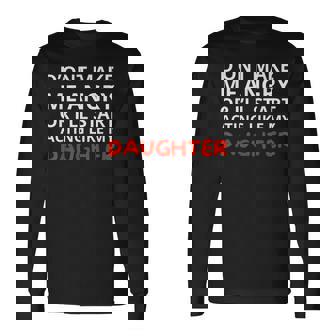 Family Quote Humor Acting Like My Daughter Long Sleeve T-Shirt | Mazezy