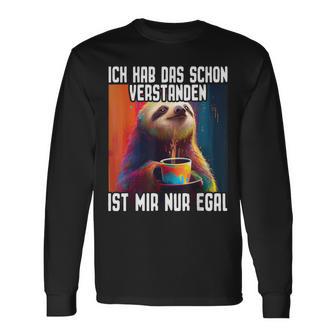 Faultier I Ich Hab Daschonerstanden Ist Mir Nur Egal Langarmshirts - Geschenkecke