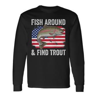 Fish Around And Find Trout Fishing Fishermen Back Long Sleeve T-Shirt - Thegiftio UK