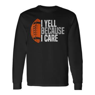 Football Dad I Yell Because I Care Football Dads Long Sleeve T-Shirt - Thegiftio UK