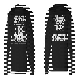 Fuck The World 面白いことわざ 皮肉なかわいいクールなノベルティ 長袖Tシャツ - Kawaiitshirt