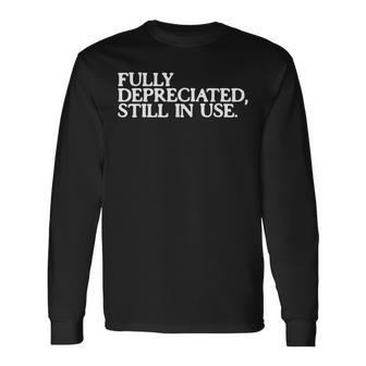 Fully Depreciated But Still In Use Accountant Long Sleeve T-Shirt - Thegiftio UK