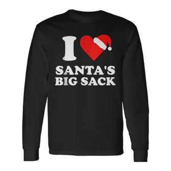 Christmas Adult Humor I Love Santa's Big Sack Long Sleeve T-Shirt - Monsterry