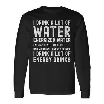 Energy Drink Lover Joke I Drink A Lot Of Energy Drinks Long Sleeve T-Shirt - Thegiftio UK
