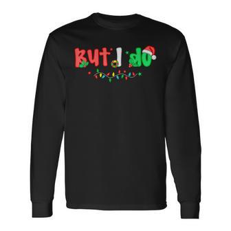 Family Christmas Pajamas But I Do Matching Xmas Pjs Long Sleeve T-Shirt - Thegiftio