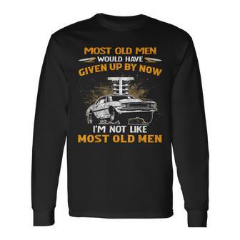 I'm Not Like Most Old Drag Racing Racer Long Sleeve T-Shirt - Thegiftio UK