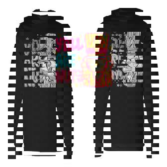 Nutcracker Christmas Yall Are Nuts Nutcrackers Long Sleeve T-Shirt - Monsterry