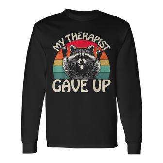Raccoon My Therapist Gave Up Dark Humor Quote Long Sleeve T-Shirt - Seseable