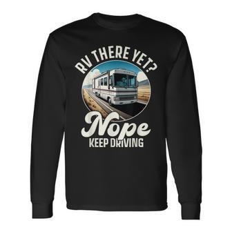 Rv There Yet Rv Motorhome Camper Camping Long Sleeve T-Shirt - Thegiftio