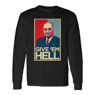 Give Em Hell Harry Truman Long Sleeve T-Shirt - Thegiftio UK