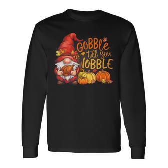 Gnomes Gobble Till You Wobble Thanksgiving Long Sleeve T-Shirt - Thegiftio UK