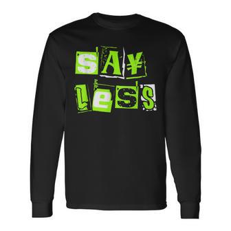 Green Say Less Green Color Graphic Long Sleeve T-Shirt - Thegiftio UK