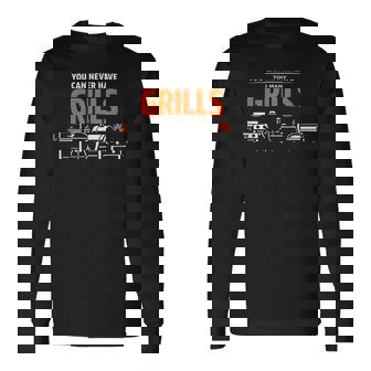 You Can Never Have Too Many Grills Barbecue Grilling Long Sleeve T-Shirt - Thegiftio