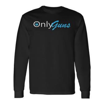 Only Guns Gun Owner Ammo Long Sleeve T-Shirt - Thegiftio