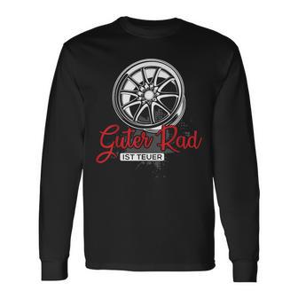 Guter Rad Ist Teuer Auto Tuning Tuner Felgenpruch Geschenk Langarmshirts - Geschenkecke