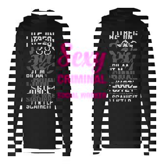 I Hate Being Sexy But I Am A Criminal Justice Social Worker Tank Top Long Sleeve T-Shirt | Mazezy