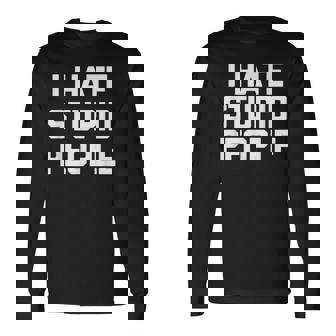 I Hatetupid People ayingarcastic Novelty 長袖Tシャツ - Kawaiitshirt