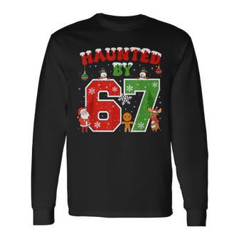 Haunted By 67 Six Seven Meme 6 7 Christmas Long Sleeve T-Shirt - Thegiftio UK