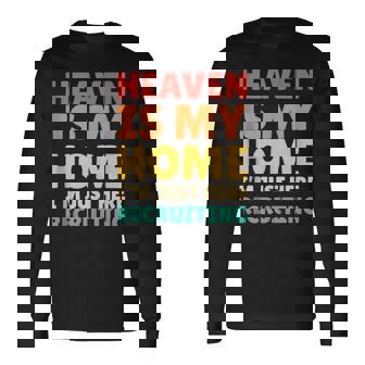Heaven Is My Home I’m Just Here Recruiting Tank Top Long Sleeve T-Shirt | Mazezy