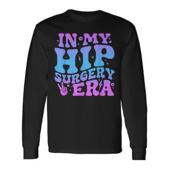 In My Hip Surgery Era Broken Hip Surgery Recovery Long Sleeve T-Shirt | Mazezy