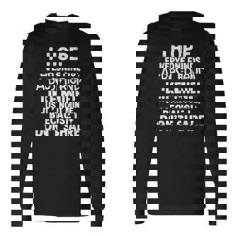 I Hope Everyone Finds A Best Friend Like Mine Just Not Mine Long Sleeve T-Shirt | Mazezy