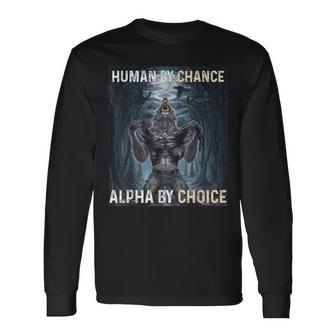 Human By Chance Alpha By Choice Cool Alpha Wolf Meme Long Sleeve T-Shirt - Thegiftio