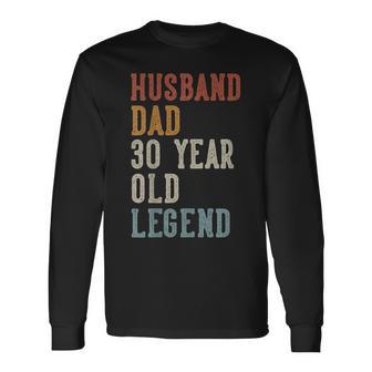 Husband Dad 30 Year Old Legend 30Th Birthday Long Sleeve T-Shirt | Mazezy