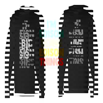 I'm Edison Doing Edison Things 楽しい 名前入り エジソン 長袖Tシャツ - Kawaiitshirt