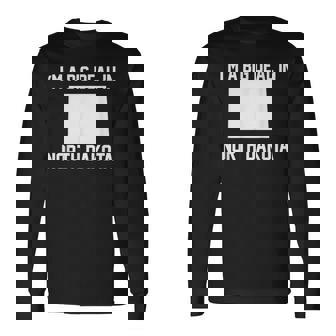 I'm A Big Deal In North Dakota Long Sleeve T-Shirt | Mazezy