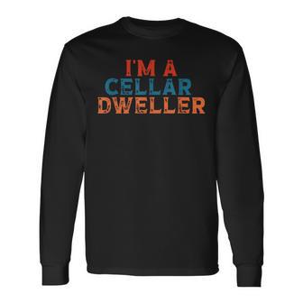I'm A Cellar Dweller Quote Long Sleeve T-Shirt - Thegiftio UK
