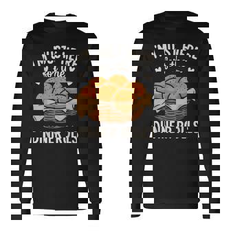 I'm Just Here For The Dinner Rolls Cute Bread Thanksgiving Long Sleeve T-Shirt | Mazezy