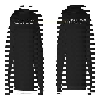 I'm Not A Robot Computer Data Science Coding Programming Long Sleeve T-Shirt | Mazezy