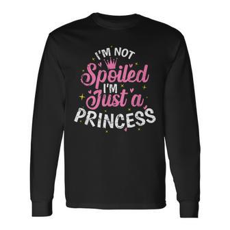 I'm Not Spoiled I'm Just A Princess Long Sleeve T-Shirt - Monsterry