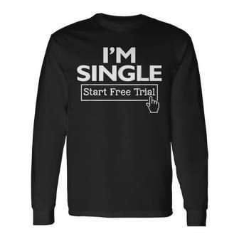 I'm Single Start Free Trial Social Status Saying Long Sleeve T-Shirt - Thegiftio UK