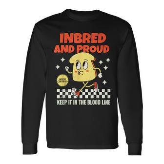 Inbred Proud Embarrassing 90'S Inappropriate Raunchy Offensi Long Sleeve T-Shirt - Thegiftio UK