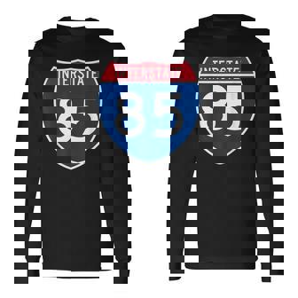 Interstate 85 Sign I-85 Highway Georgia South Carolina Long Sleeve T-Shirt | Mazezy