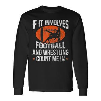 If It Involves Football And Wrestling Count Me In Wrestler Long Sleeve T-Shirt - Thegiftio UK
