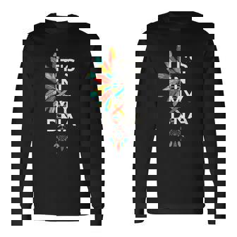 It s In My DNA Indigenous Native American Indian Day Pride Long Sleeve T-Shirt | Mazezy