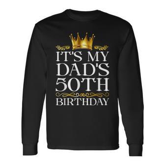 It's My Dad's 50Th Birthday Happy Birthday 50 Years Old Long Sleeve T-Shirt - Thegiftio