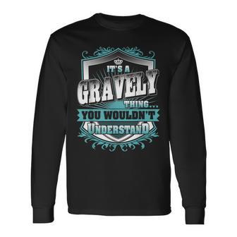 It's A Gravely Thing You Wouldn't Understand Family Name Long Sleeve T-Shirt - Monsterry